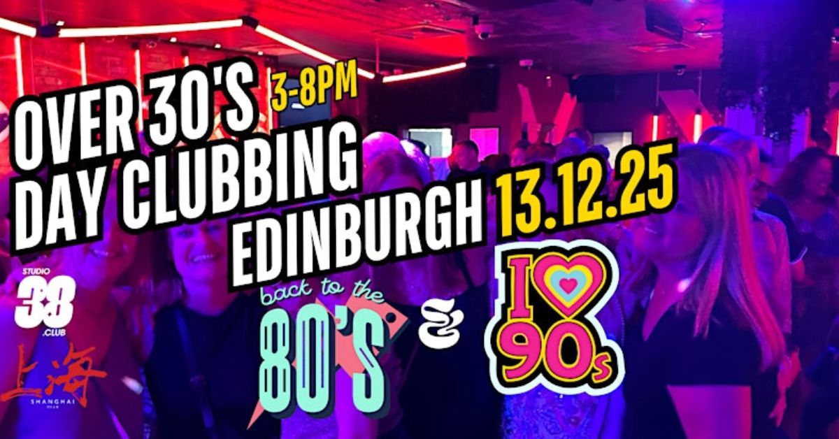Edinburgh Over 30s Daytime Clubbing: 80s & 90s Classics